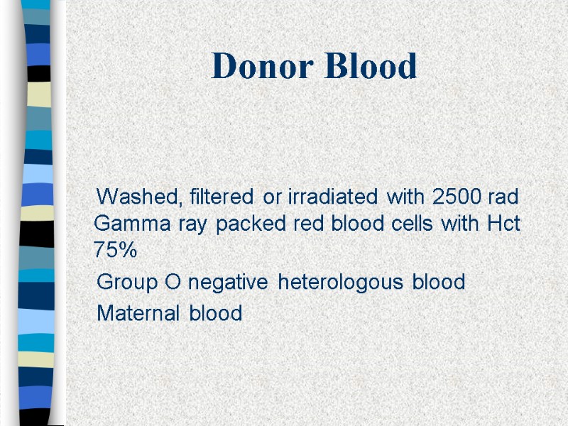 Donor Blood     Washed, filtered or irradiated with 2500 rad Gamma